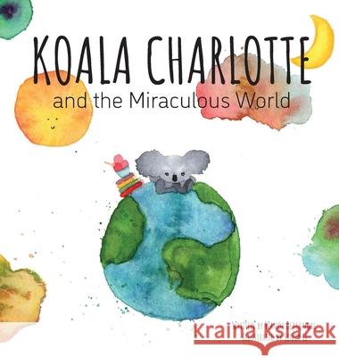 Koala Charlotte and The Miraculous World Wanda Bergendal Sindy Li Andju Soekhai 9789151968957 Koala Charlotte