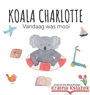 Koala Charlotte - Vandaag was mooi Wanda Bergendal Sindy Li Andju Soekhai 9789151968964 Koala Charlotte