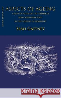Aspects of Ageing: A suite of poems on the themes of Body, Mind and Spirit, in the context of Mortality Seán Gaffney, Lars Berg Egenart Freedom Xpress 9789151974088