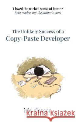 The Unlikely Success of a Copy-Paste Developer Iris Classon   9789152719794 Iris Classon