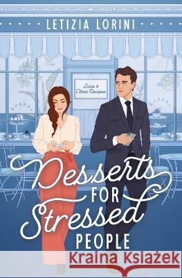 Desserts for Stressed People: A Secret Identity Romantic Comedy Letizia Lorini 9789152746967 Letizia Lorini