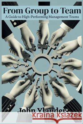 From Group to Team: A Guide to High-Performing Management Teams John Ylander 9789153151340 John Ylander