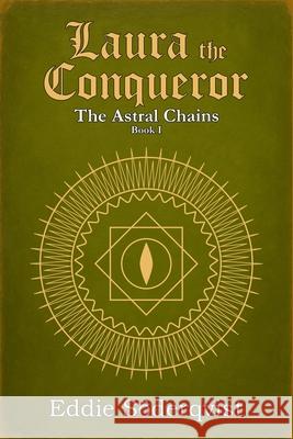 Laura the Conqueror: The Astral Chains Eddie S?derqvist 9789153168812 Eddie Soderqvist