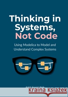 Thinking in Systems, Not Code Naik, Ankit Anurag 9789153181750 Ankit Anurag Naik