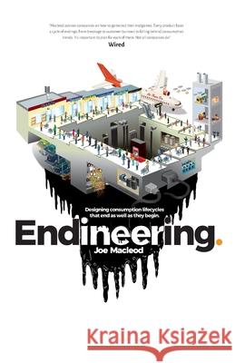 Endineering: Designing consumption lifecycles that end as well as they begin. Joe MacLeod 9789163947834