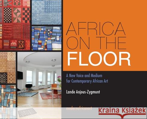 Africa On The Floor - A New Voice and Medium for Contemporary African Art Lande Anjous-Zygmunt 9789163965289 Modernafricanart