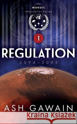 Regulation (2094-2095): The WARSEC Interstellar Series Book 1 Ash Gawain 9789163974496 Ash Gawain