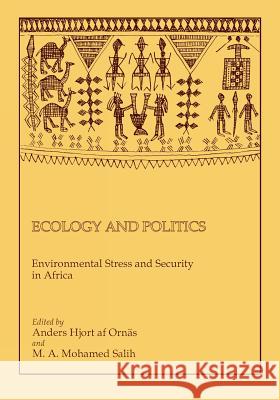 Ecology and Politics: Environmental Stress and Security in Africa Anders Hjort Af Ornaa, Salih Mohammed 9789171062956 The Nordic Africa Institute