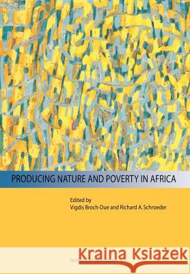 Producing Nature and Poverty in Africa Vigdis Broch-Due, Richard A. Schroeder 9789171064523