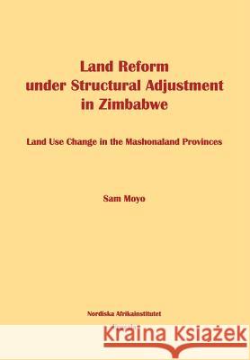 Land Reform Under Structural Adjustment in Zimbabwe Moyo, Sam 9789171064578 Nordic Africa Institute