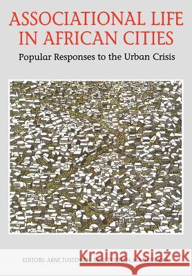 Associational Life in African Cities: Popular Responses to the Urban Crisis Tostensen, Arne 9789171064653 THE NORDIC AFRICA INSTITUTE