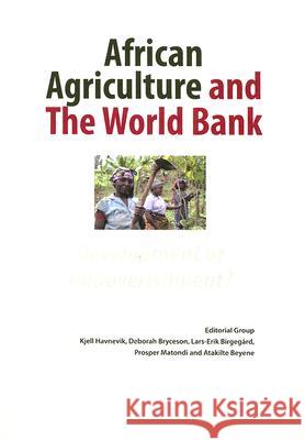 African Agriculture and The World Bank: Development or Impoverishment? Kjell J. Havnevik, Deborah Bryceson, Lars-Erik Birgegard 9789171066084