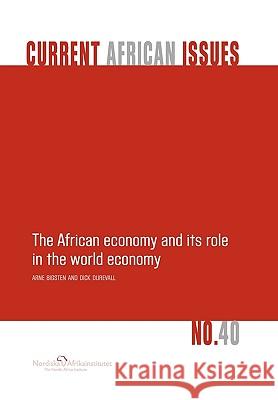 The African Economy and Its Role in the World Economy Arne Bigsten Dick Durevall 9789171066251 Nordic Africa Institute
