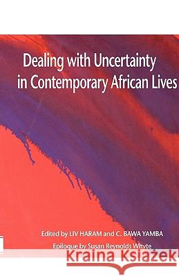 Dealing with Uncertainty in Contemporary African Lives LIV Haram Bawa Yamba 9789171066497 Nordic Africa Institute
