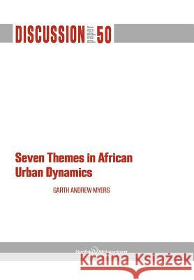 Seven Themes in African Urban Dynamics Garth Andrew Myers 9789171066770