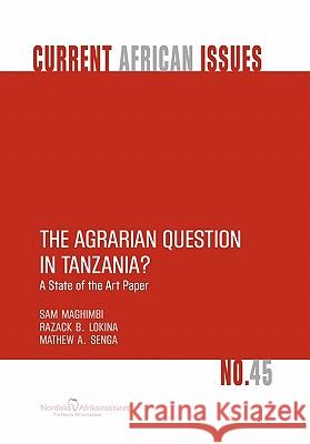 The Agrarian Question in Tanzania? a State of the Art Paper Maghimbi, Sam 9789171066848 Nordic Africa Institute