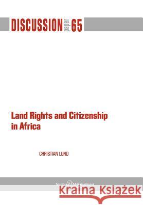 Land Rights and Citizenship in Africa Christian Lund 9789171067050 Nordic Africa Institute