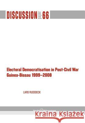 Electoral Democratisation in Post-Civil War Guinea-Bissau 1999-2008 Lars Rudebeck 9789171067067 Nordic Africa Institute
