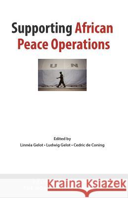 Supporting African Peace Operations Linn a. Gelot Ludwig Gelot Cedric D 9789171067234 Nordic Africa Institute