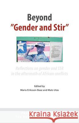 Beyond 'Gender and Stir': Reflections on Gender and Ssr in the Aftermath of African Conflicts Eriksson, Maria Baaz 9789171067289 Nordic Africa Institute