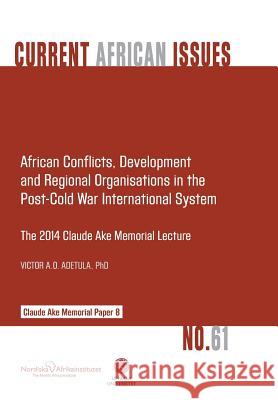African Conflicts, Development, Regional Organisations in the Post-Cold War International System Victor a. O. Adetula 9789171067654 Nordic Africa Institute