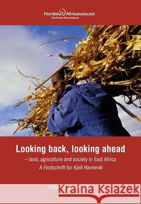 Looking back, looking ahead - land, agriculture and society in East Africa, A Festschrift for Kjell Havnevik Stahl, Michael 9789171067746 Nordic Africa Institute