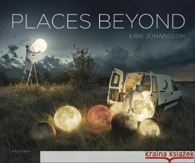 Erik Johansson: Places Beyond ERIK JOHANSSON 9789171264916