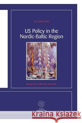 US Policy in the Nordic-Baltic Region: During the Cold War and after Dahl, Ann-Sofie 9789173350099 0