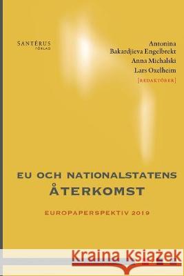 EU och nationalstatens återkomst Antonina Bakardjieva Engelbrekt, Anna Michalski, Lars Oxelheim 9789173591461 Santerus Forlag