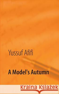 A Model's Autumn: A Meeting between West and East Afifi, Yussuf 9789174631913 Books on Demand