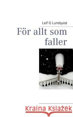 För allt som faller Lundquist, Leif G. 9789174632033 Books on Demand