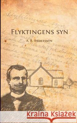 Flyktingens syn A. B. Andersson J. O. Hasselkvist Solveig Hasselkvist 9789174632941 Books on Demand