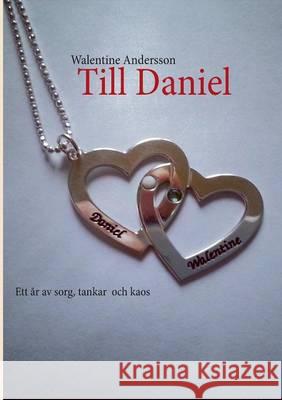 Till Daniel: Ett år av sorg, tankar och kaos Andersson, Walentine 9789174634365 Books on Demand
