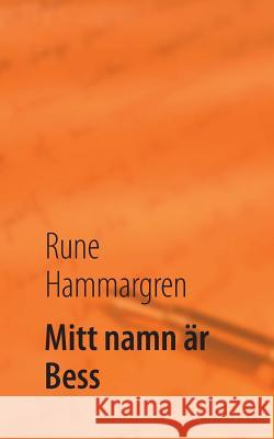 Mitt namn är Bess Hammargren, Rune 9789174634693 Books on Demand