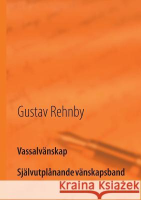 Vassalvänskap: Självutplånande vänskapsband Gustav Rehnby 9789174634709 Books on Demand