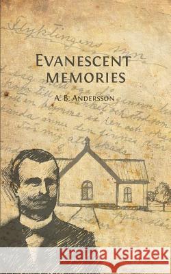 Evanescent memories August Bernhard Andersson Solveig Hasselkvist J. O. Hasselkvist 9789174634730 Books on Demand