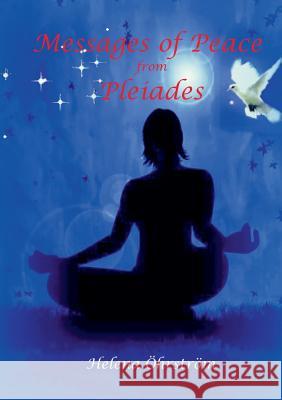 Messages of Peace from the Pleiades Helena Ohrstrom 9789174634761 Books on Demand