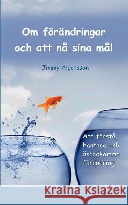 Om förändringar och att nå sina mål Jimmy Algotsson 9789174635843 Books on Demand