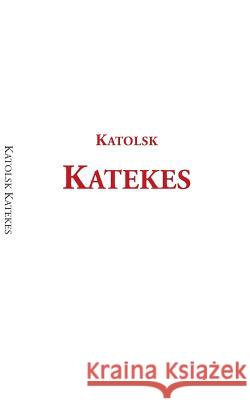 Katolsk katekes: för det apostoliska vikariatet i Sverige Stiftelsen Svenska Katolska Akademien, - 9789174636598 Books on Demand