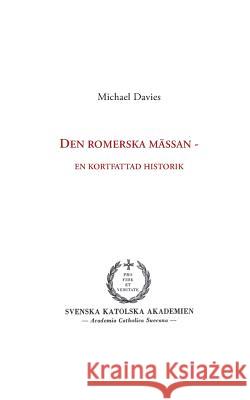 Den romerska mässan: en kortfattad historik Davies, Michael 9789174636642 Books on Demand