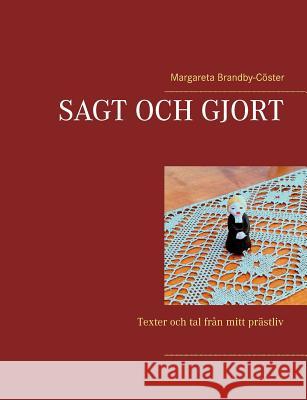 Sagt och gjort: Texter och tal från mitt prästliv Brandby-Cöster, Margareta 9789174637076