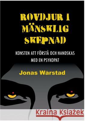 Rovdjur i mänsklig skepnad: Konsten att förstå och handskas med en psykopat Wårstad, Jonas 9789174637403 Books on Demand
