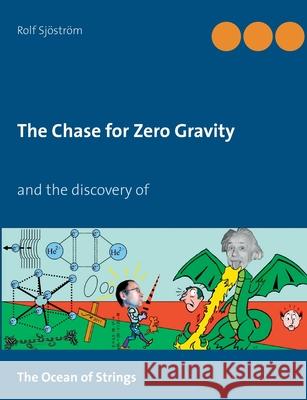 The Chase for Zero Gravity: and the discovery of The Ocean of Strings Sjöström, Rolf 9789174637960