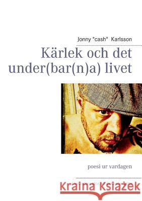 Kärlek och det under(bar(n)a) livet: poesi ur vardagen Karlsson, Jonny 9789174639285 Books on Demand