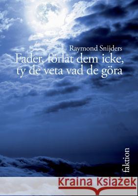 Fader, förlåt dem icke, ty de veta vad de göra: Nedslag i atombombens historia Snijders, Raymond 9789175690377