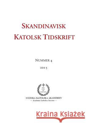 Skandinavisk Katolsk Tidskrift: Nummer 4, 2015 Erik Persson, Jon Peter Wieselgren 9789175690926