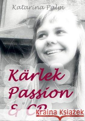 Kärlek passion och cp: En sanningsaga Palm, Katarina 9789175691176