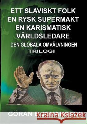 Ett Slaviskt Folk En Rysk Supermakt En Karismatisk Världsledare: Den Globala Omvälvningen Johansson, Göran B. 9789175691381