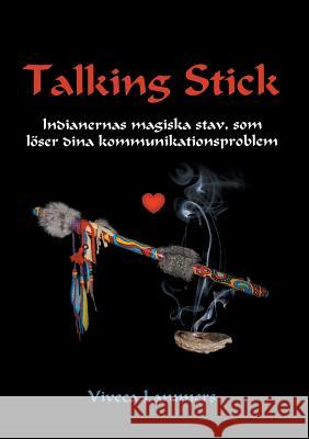 Talking Stick: Indianernas magiska stav, som löser dina kommunikationsproblem Lammers, Viveca 9789175691510