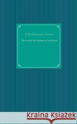 Fler noveller från Småland och andra land P-M Johansson-Sutare 9789175691701 Books on Demand